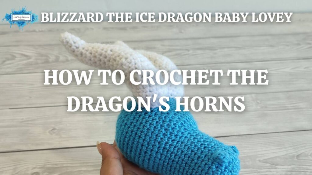 Blizzard The Ice Dragon Baby Lovey - How To Crochet The Dragon's Horns - Crafting Happiness
