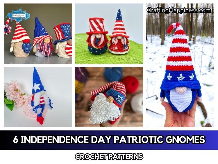 FB POSTER - 6 Independence Day Patriotic Gnomes Crochet Patterns - Crafting Happiness
